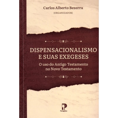 Dispensacionalismo e Suas Exegeses | Carlos Alberto Bezerra
