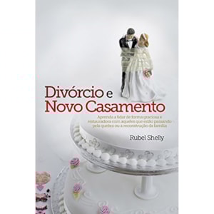 Divórcio e Novo Casamento | Rubel Shelly