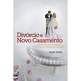Divórcio e Novo Casamento | Rubel Shelly