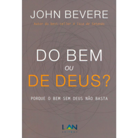 Do Bem ou de Deus? | John Bevere