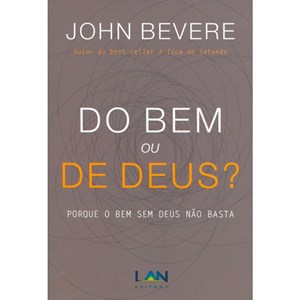 Do Bem ou de Deus? | John Bevere