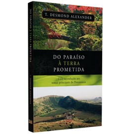 Do Paraíso à Terra Prometida | T. Desmond Alexander