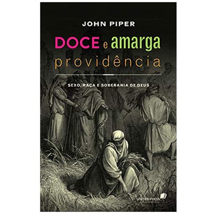 Doce e Amarga Providência | John Piper