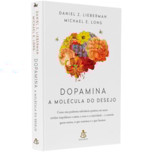 Dopamina: A Molécula do Sucesso | Daniel Z. Lieberman e Michael E. Long