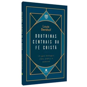 Doutrinas Centrais da Fé Cristã | Louis Berkhof