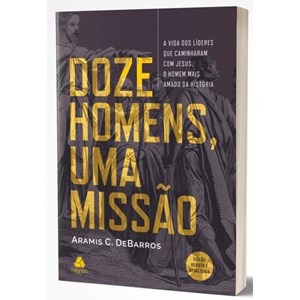 Doze Homens, Uma Missão | Aramis C. de Barros