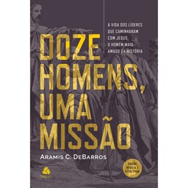 Doze Homens, Uma Missão | Aramis C. de Barros