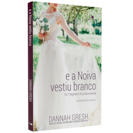 E a Noiva Vestiu Branco | Dannah Gresh