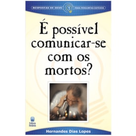 É possível comunicar-se com os Mortos? | Hernandes Dias Lopes