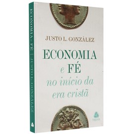Economia e Fé no Inicio da Era Cristã | Justo L. González
