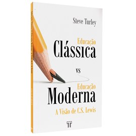 Educação Clássica vs. Educação Moderna | Steve Turley