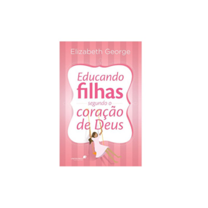 Segunda imagem do produto Educando Filhas Segundo o Coração de Deus | Elizabeth George