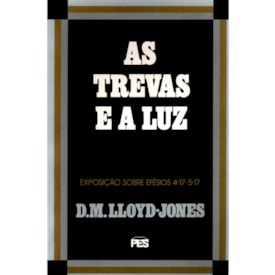 Efésios | Vol. 5 | As Trevas e a Luz | D. M. Martyn Lloyd-Jones
