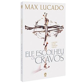 Ele Escolheu os Cravos | Max Lucado