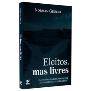 Eleitos Mas Livres | Norman Geisler