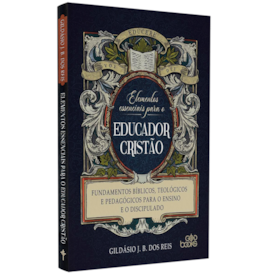 Elementos Essenciais para o Educador Cristão | Gildásio Reis