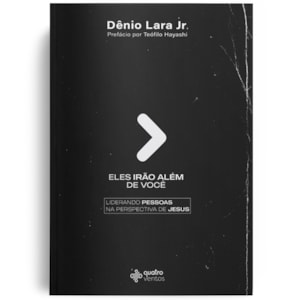 Eles Irão Além De Você | Dênio Lara Jr.