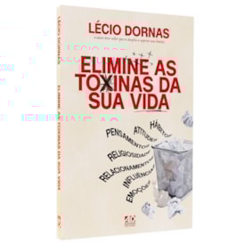 Elimine as Toxinas da Sua Vida | Lécio Dornas