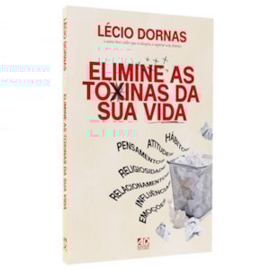Elimine as Toxinas da Sua Vida | Lécio Dornas