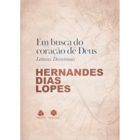 Em busca do Coração de Deus | Leituras Devocionais | Hernandes Dias Lopes