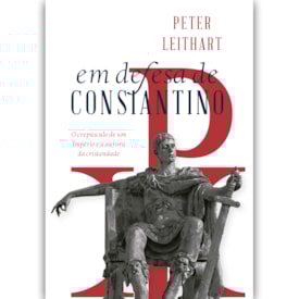 Em defesa de Constantino | Peter Leithart