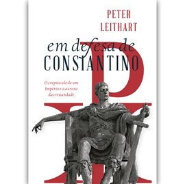 Em defesa de Constantino | Peter Leithart