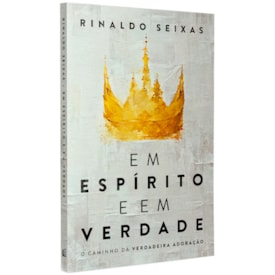 Em Espírito e em Verdade | Rinaldo Seixas