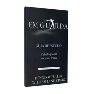 Em Guarda | Guia de Estudo | Grátis curso em DVD | William Lane Craig e Dennis W. Fuller