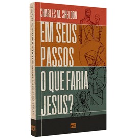 Em Seus Passos O Que Faria Jesus | Charles M. Sheldon