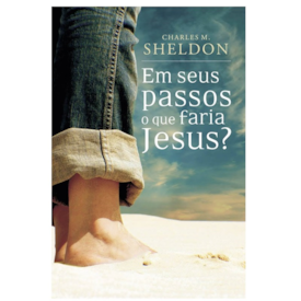 Em Seus Passos O Que Faria Jesus | Charles M. Sheldon