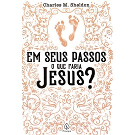 Em seus passos o que faria Jesus? | Charles M. Sheldon