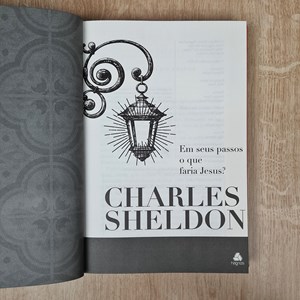 Em Seus Passos o Que Faria Jesus | Charles Sheldon