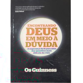 Encontrando Deus em meio à Dúvida | Os Guinness