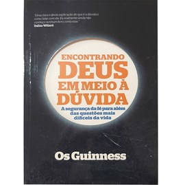 Encontrando Deus em meio à Dúvida | Os Guinness