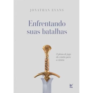 Enfrentando Suas Batalhas | Jonathan Evans