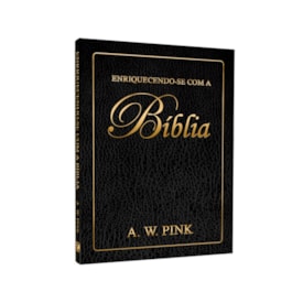 Enriquecendo-se Com a Bíblia | A. W. Pink