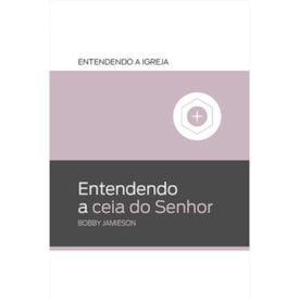 Entendendo a Ceia do Senhor | Boby Jamieson