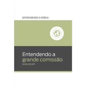 Entendendo a Grande Comissão | Mark Dever