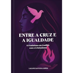 Entre a Cruz e a Igualdade | Lauane Santana Lopes