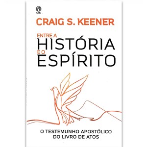 Entre a História e o Espírito | Graig S. Keener