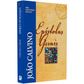 Epístolas Gerais | Série Comentários Bíblicos | João Calvino