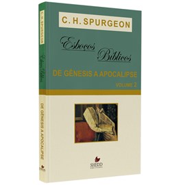 Esboços Bíblicos | Gênesis a Apocalipse | Vol. 2 | C. H. Spurgeon