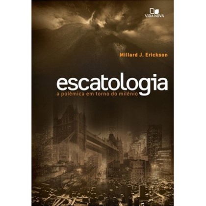 Escatologia a Polêmica em Torno do Milênio | Millard J. Erickson