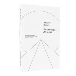 Escatologia de Jesus | Angelo Bazzo