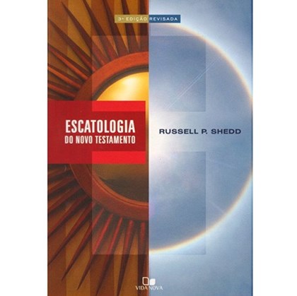Escatologia do Novo Testamento | Russell P. Shedd