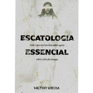 Escatologia Essencial | Victor Vieira
