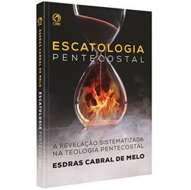 Escatologia Pentecostal | Esdras Cabral de Melo