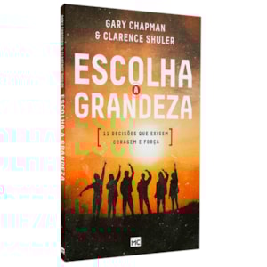 Escolha a Grandeza | Gary Chapman | Clarence Shuler