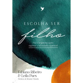 Escolha Ser Filho | Fabiano Ribeiro e Leila Paes