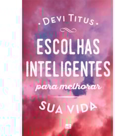 Escolhas Inteligentes para Melhorar a sua Vida | Devi Titus